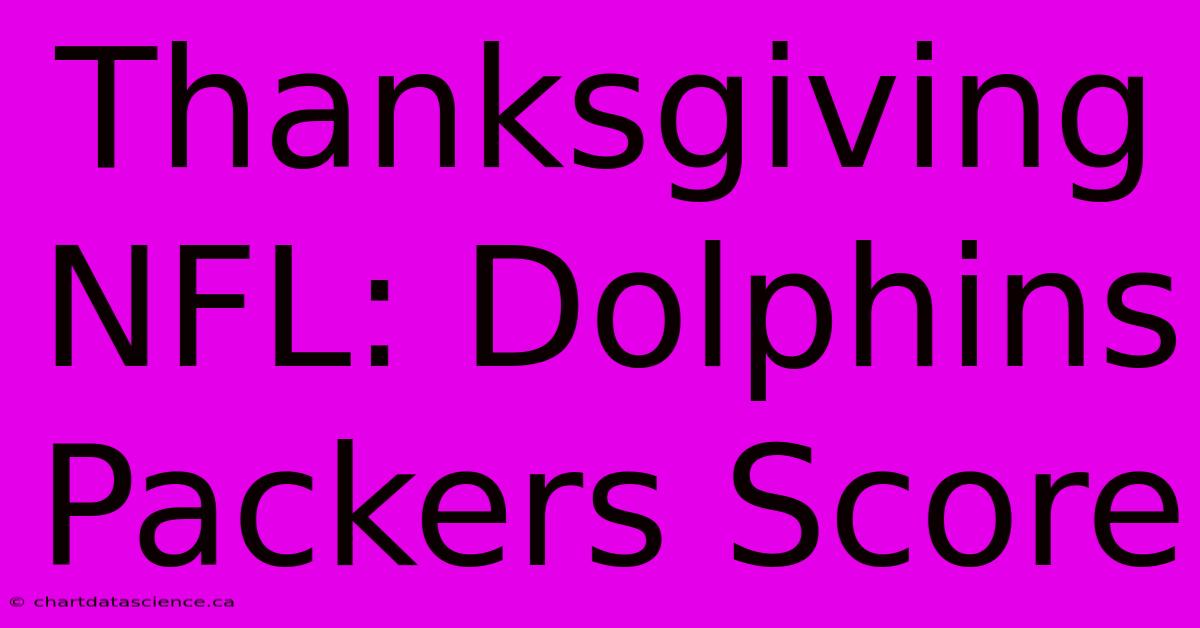 Thanksgiving NFL: Dolphins Packers Score