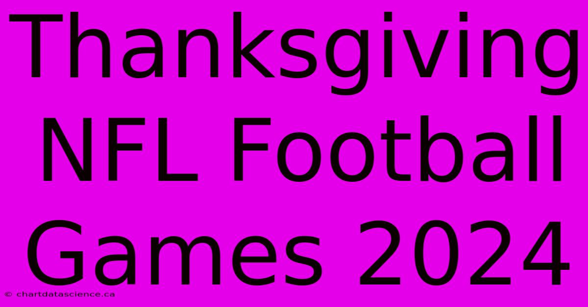 Thanksgiving NFL Football Games 2024