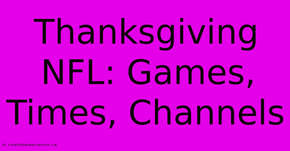 Thanksgiving NFL: Games, Times, Channels