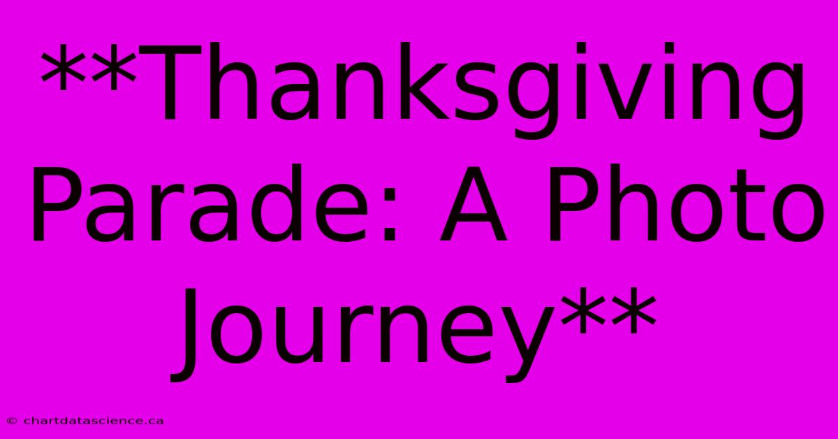 **Thanksgiving Parade: A Photo Journey**