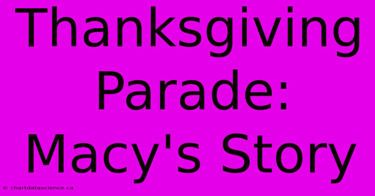 Thanksgiving Parade: Macy's Story