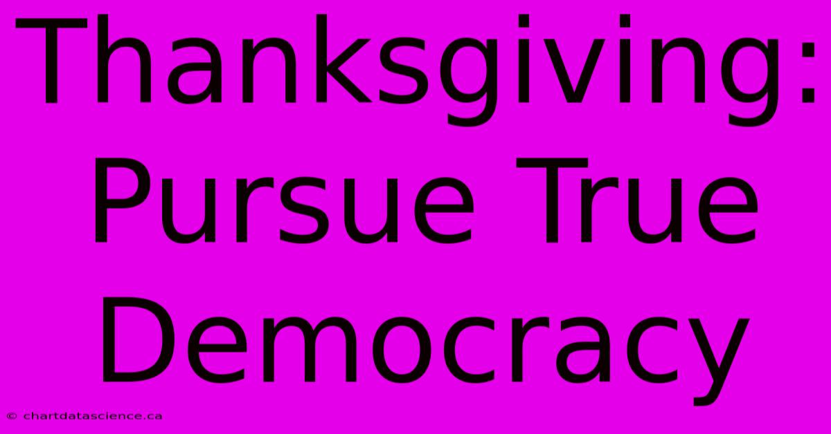 Thanksgiving: Pursue True Democracy