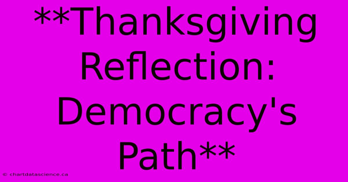 **Thanksgiving Reflection: Democracy's Path**