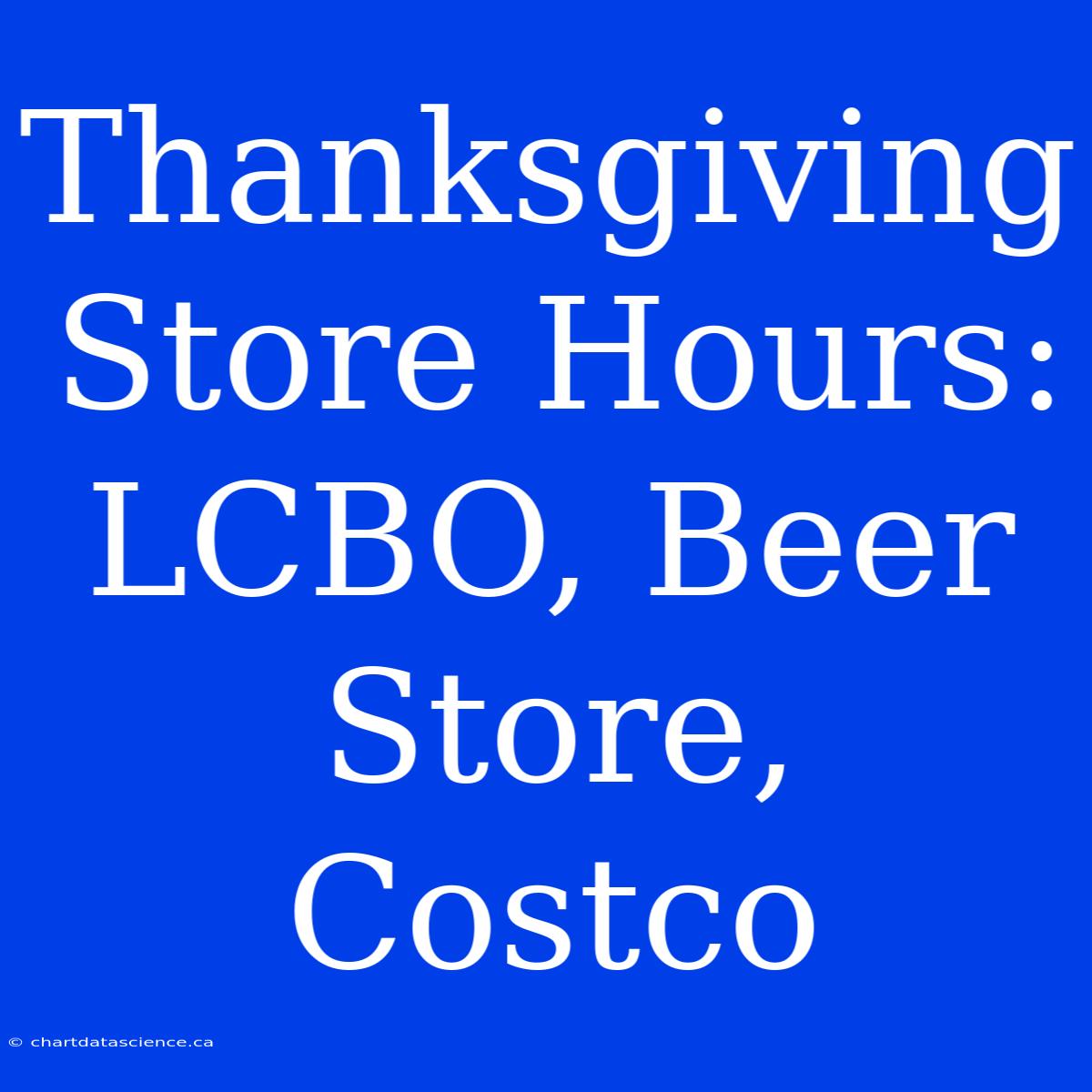 Thanksgiving Store Hours: LCBO, Beer Store, Costco