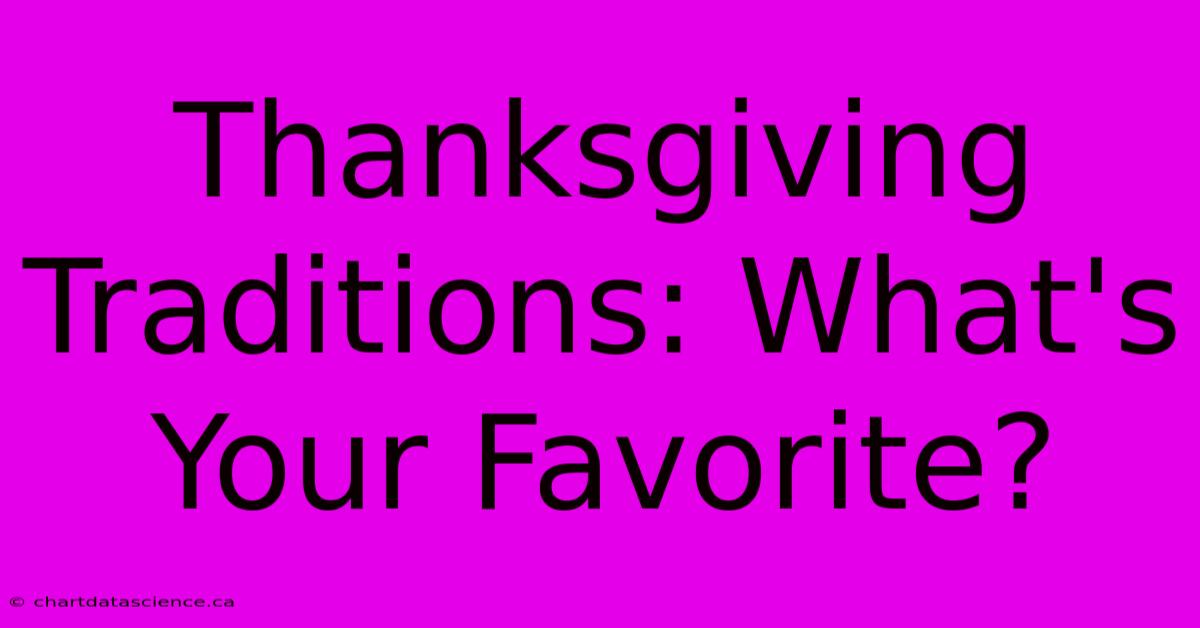 Thanksgiving Traditions: What's Your Favorite?