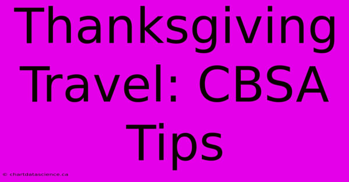 Thanksgiving Travel: CBSA Tips