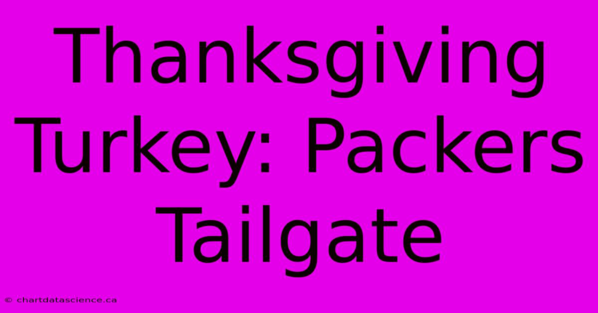 Thanksgiving Turkey: Packers Tailgate