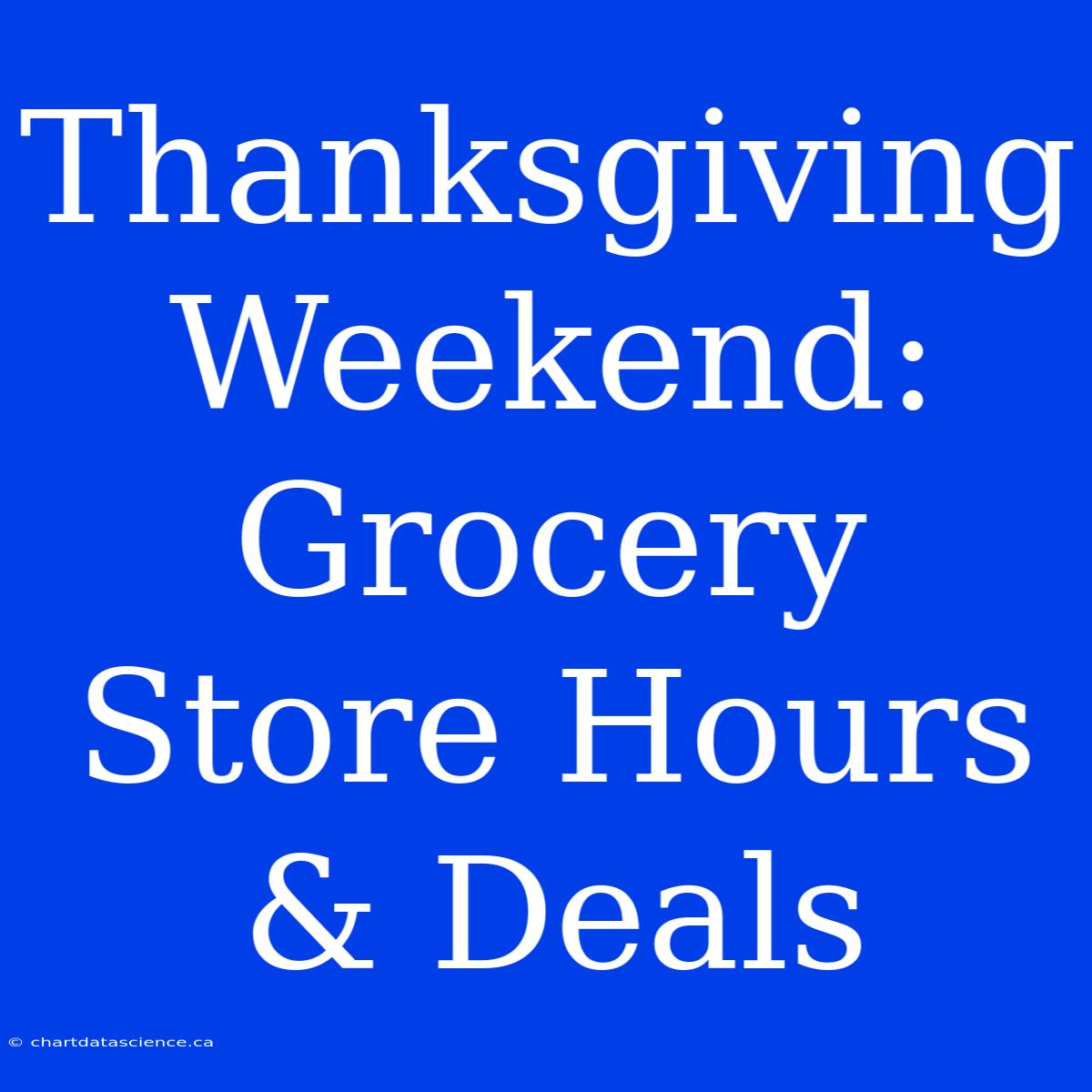 Thanksgiving Weekend: Grocery Store Hours & Deals