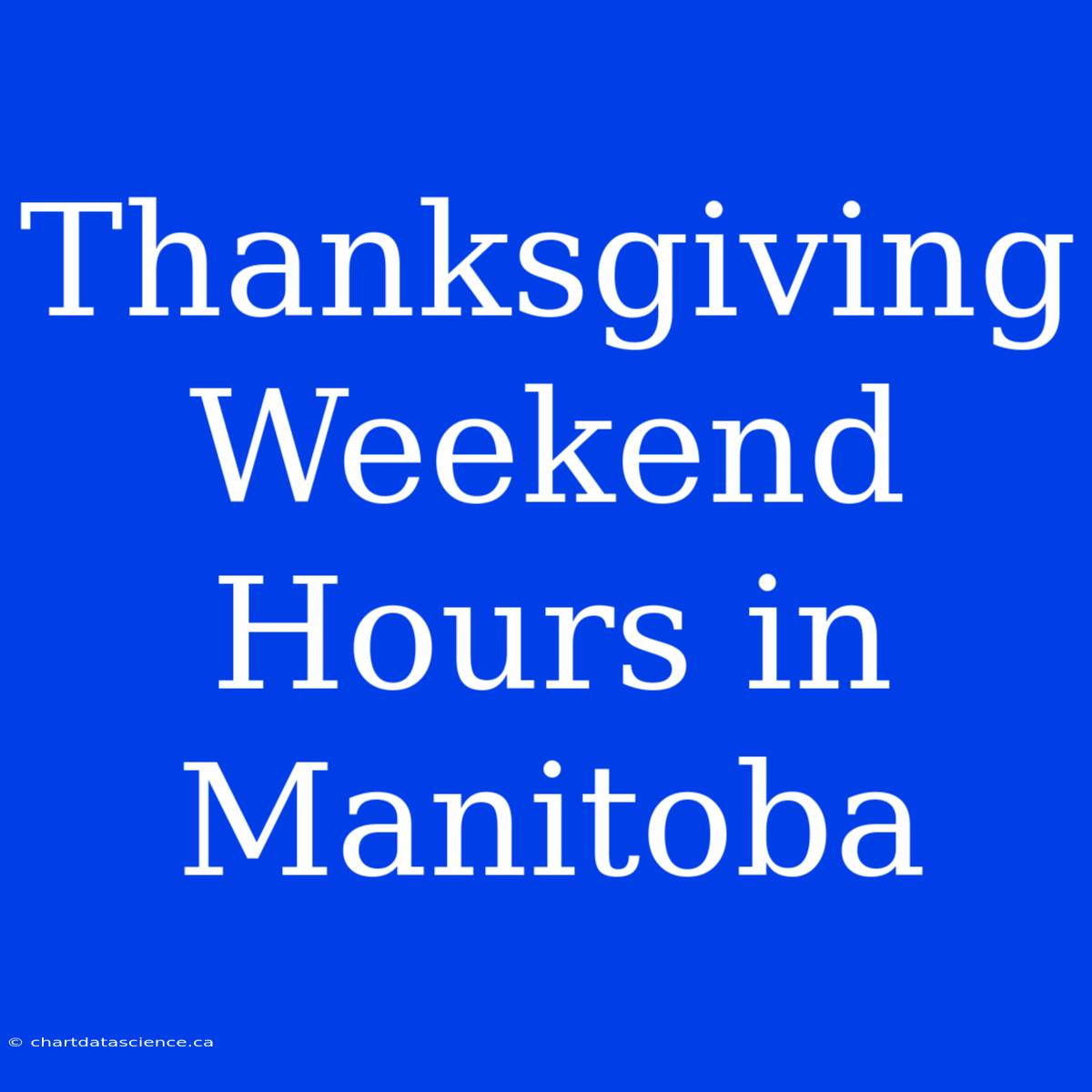 Thanksgiving Weekend Hours In Manitoba