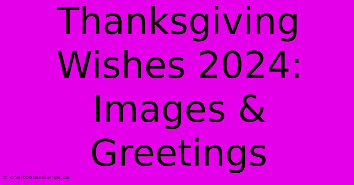 Thanksgiving Wishes 2024: Images & Greetings