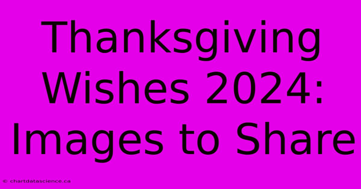 Thanksgiving Wishes 2024: Images To Share