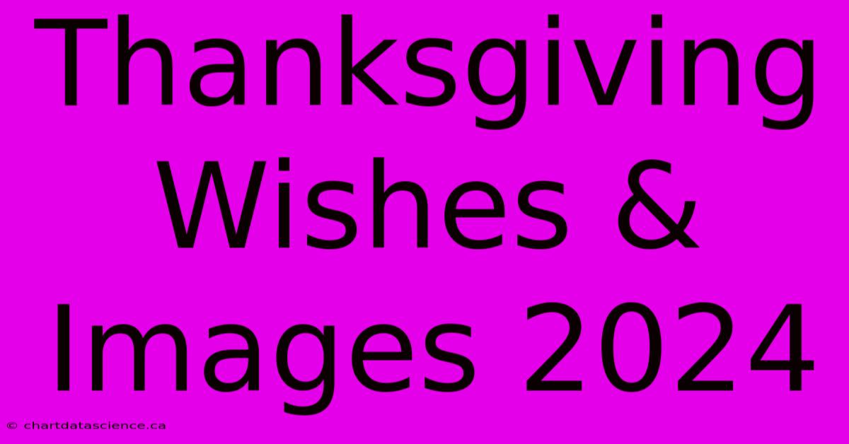 Thanksgiving Wishes & Images 2024