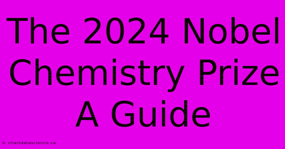 The 2024 Nobel Chemistry Prize A Guide