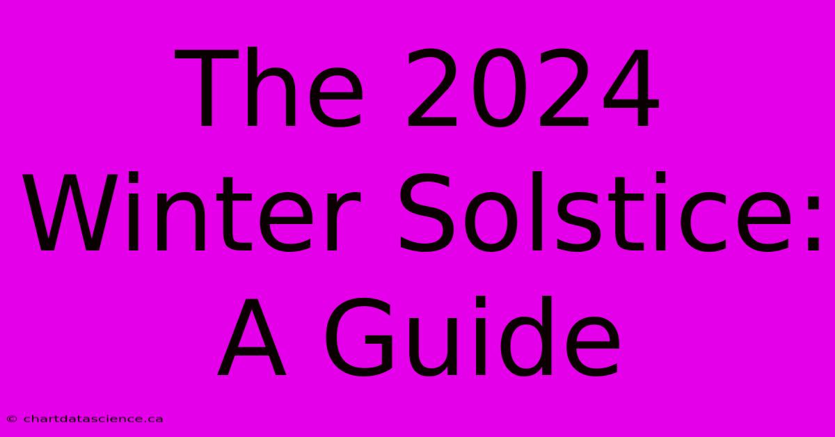 The 2024 Winter Solstice: A Guide