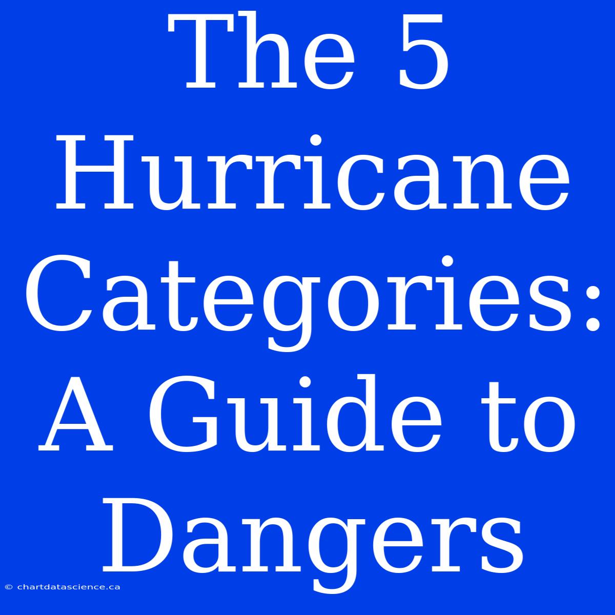 The 5 Hurricane Categories: A Guide To Dangers