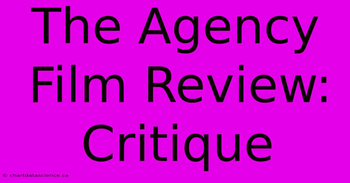 The Agency Film Review: Critique