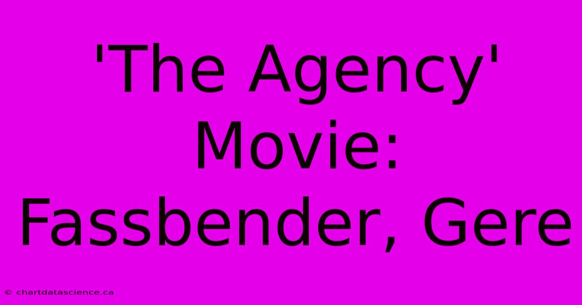 'The Agency' Movie: Fassbender, Gere