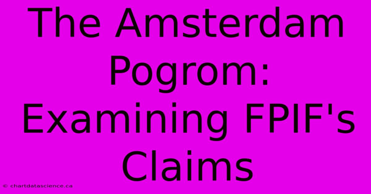 The Amsterdam Pogrom: Examining FPIF's Claims