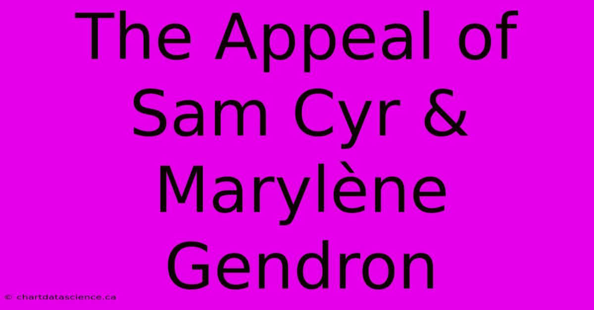 The Appeal Of Sam Cyr & Marylène Gendron