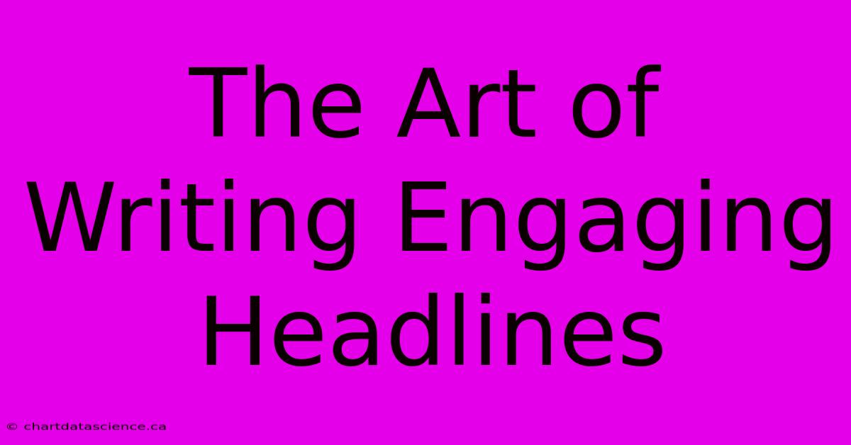 The Art Of Writing Engaging Headlines