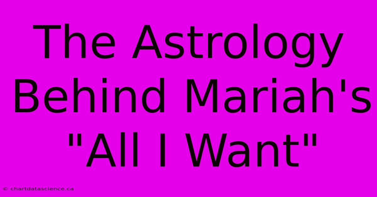 The Astrology Behind Mariah's 