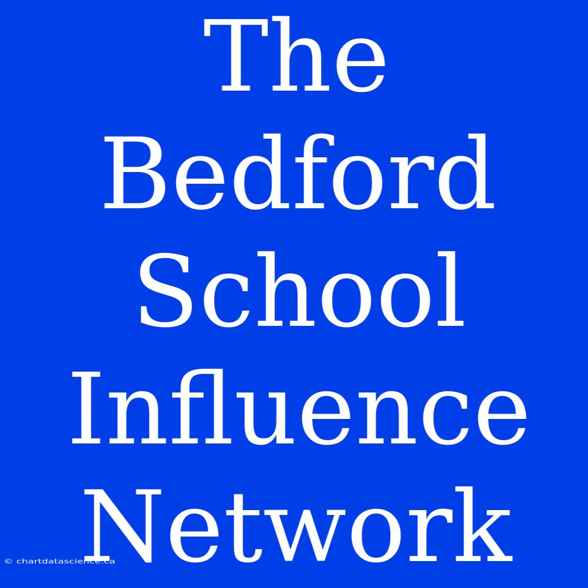 The Bedford School Influence Network