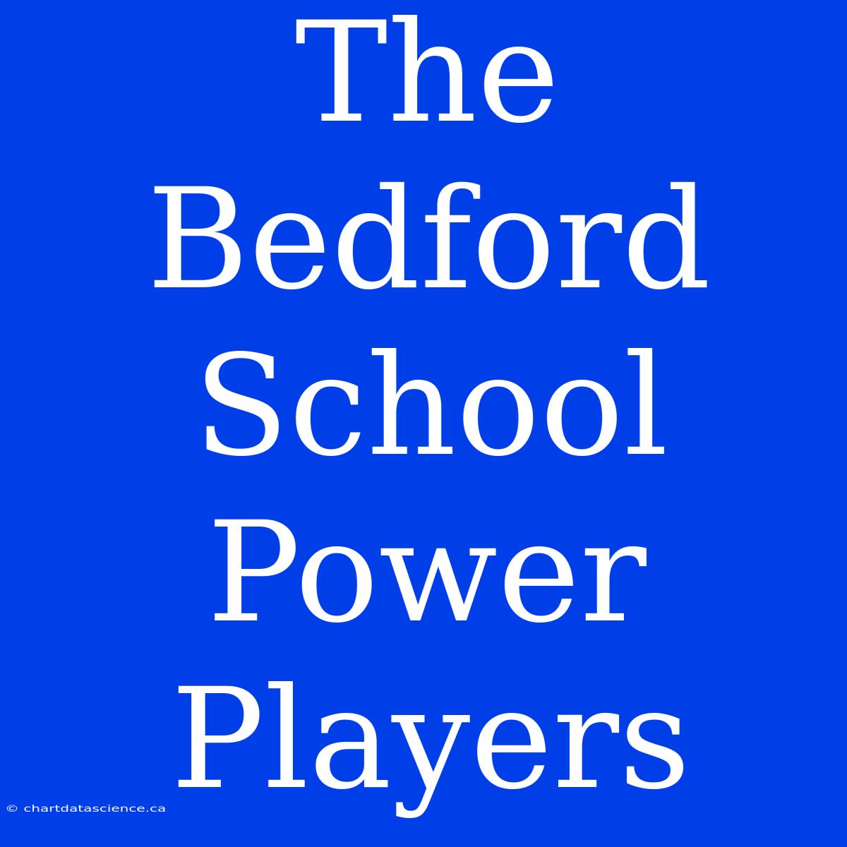 The Bedford School Power Players