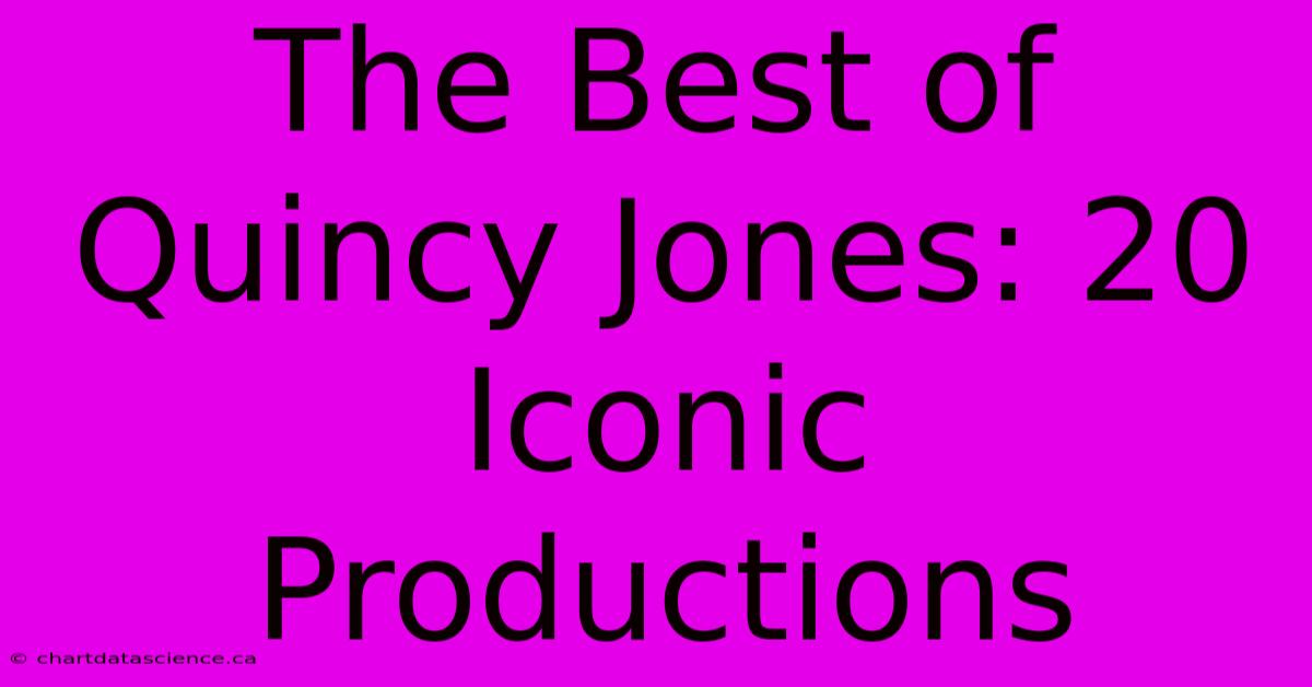 The Best Of Quincy Jones: 20 Iconic Productions 