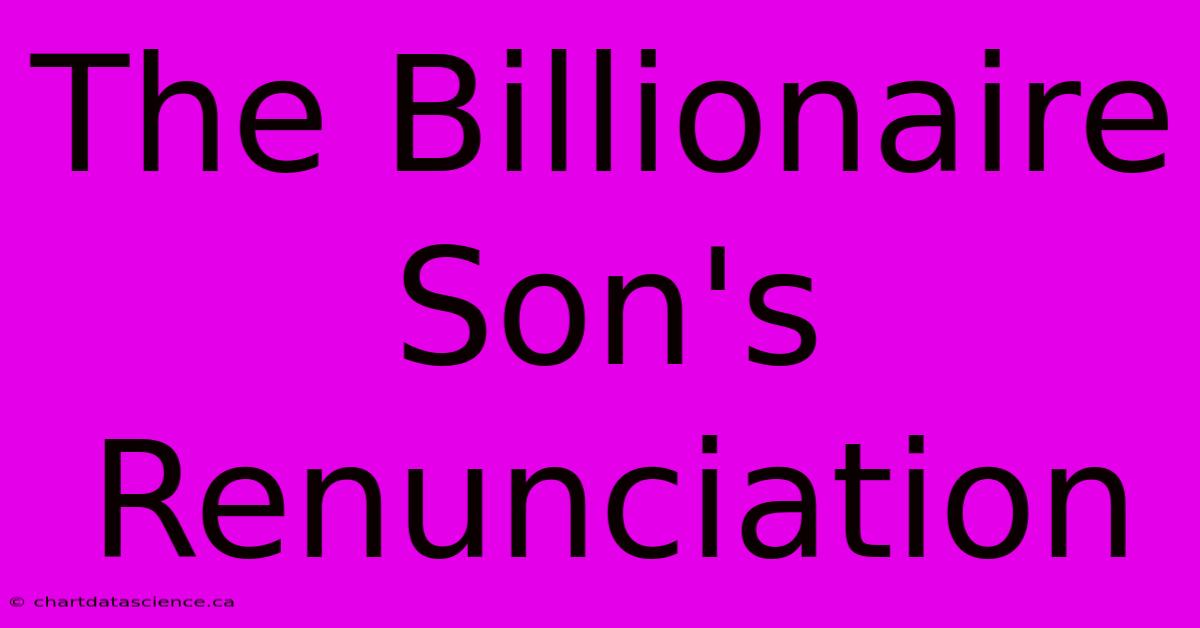 The Billionaire Son's Renunciation