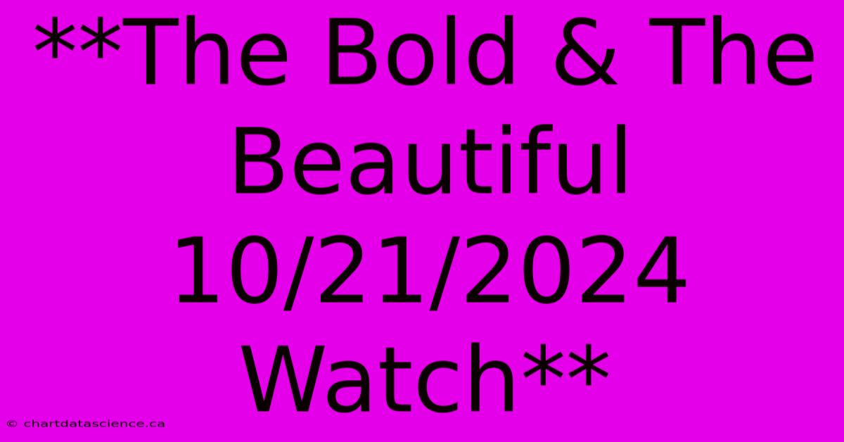 **The Bold & The Beautiful 10/21/2024 Watch** 