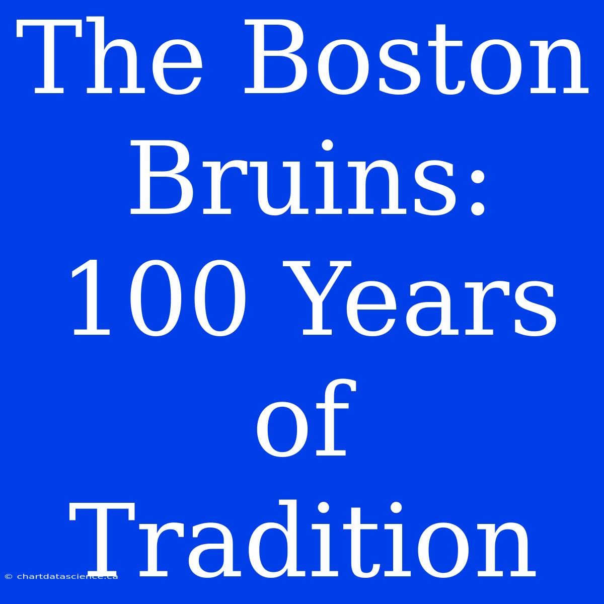 The Boston Bruins: 100 Years Of Tradition