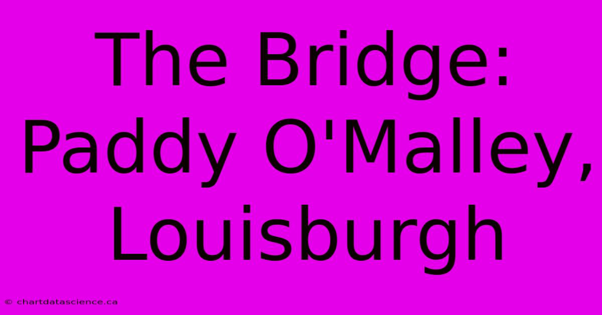 The Bridge: Paddy O'Malley, Louisburgh