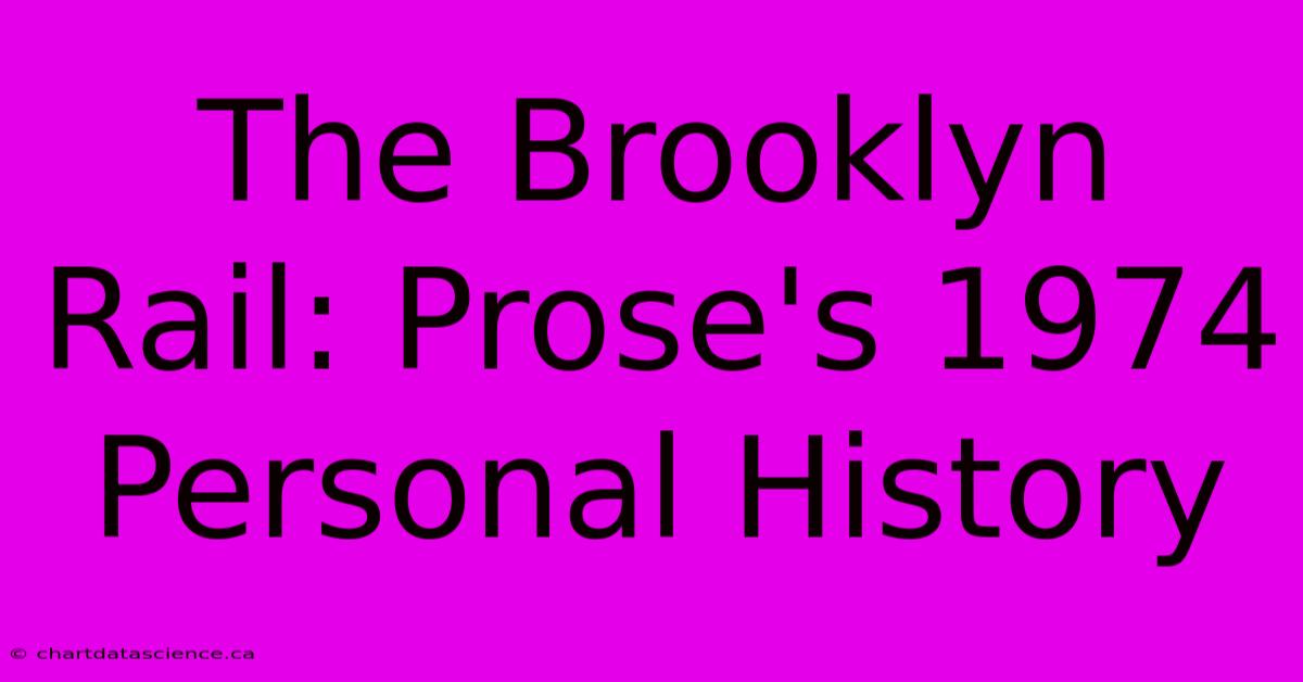 The Brooklyn Rail: Prose's 1974 Personal History 