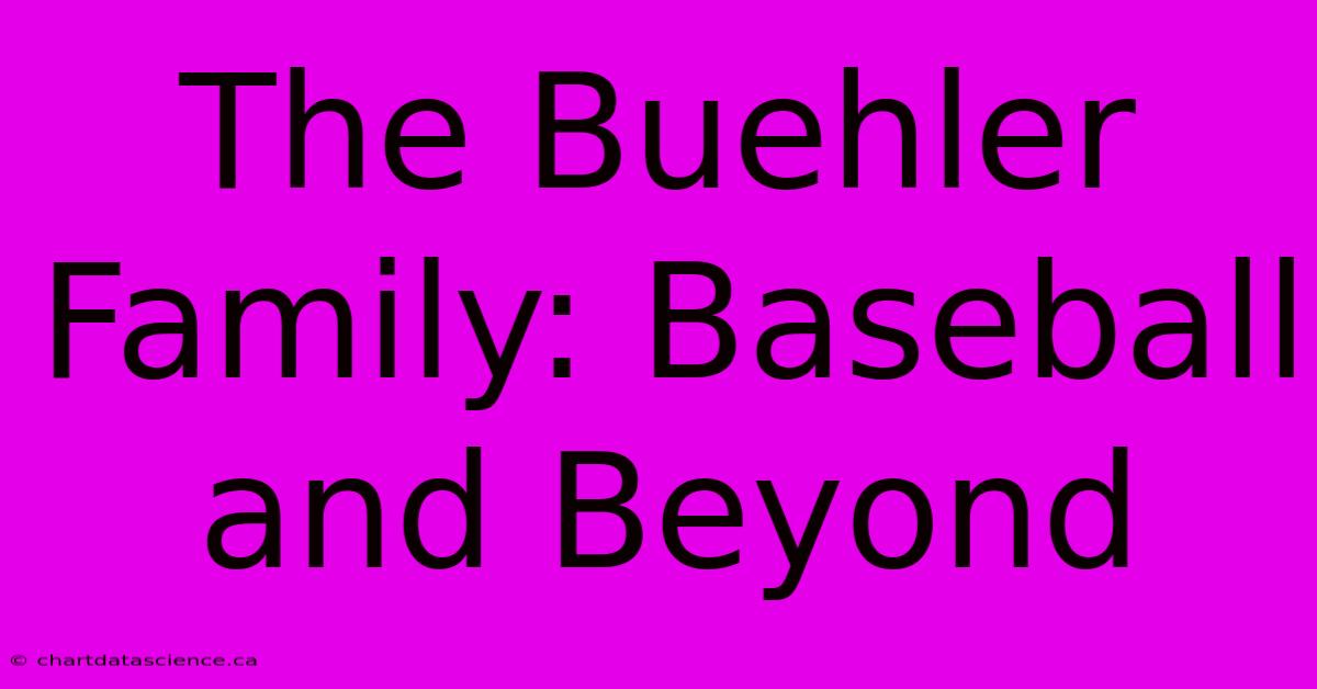 The Buehler Family: Baseball And Beyond 