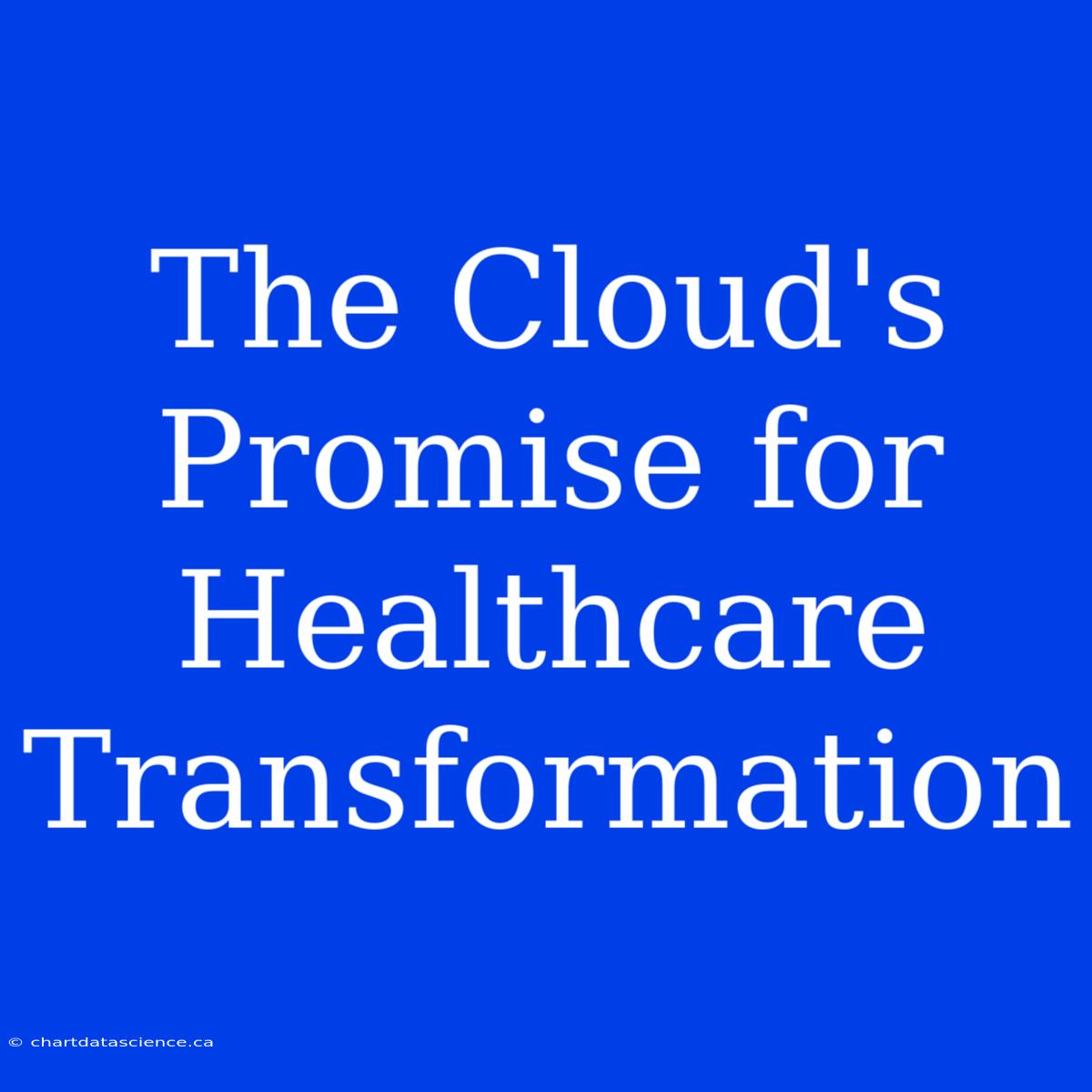 The Cloud's Promise For Healthcare Transformation