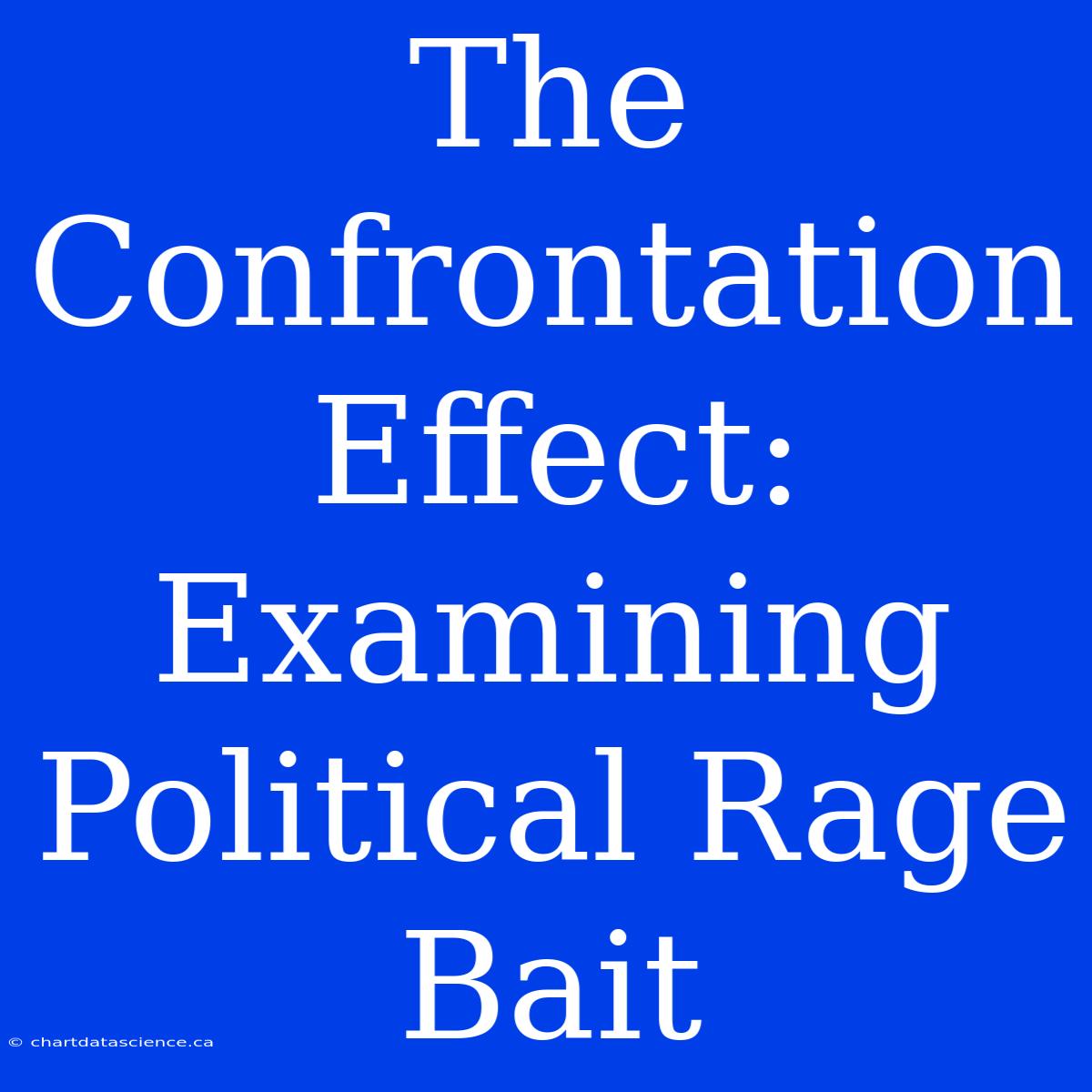 The Confrontation Effect: Examining Political Rage Bait