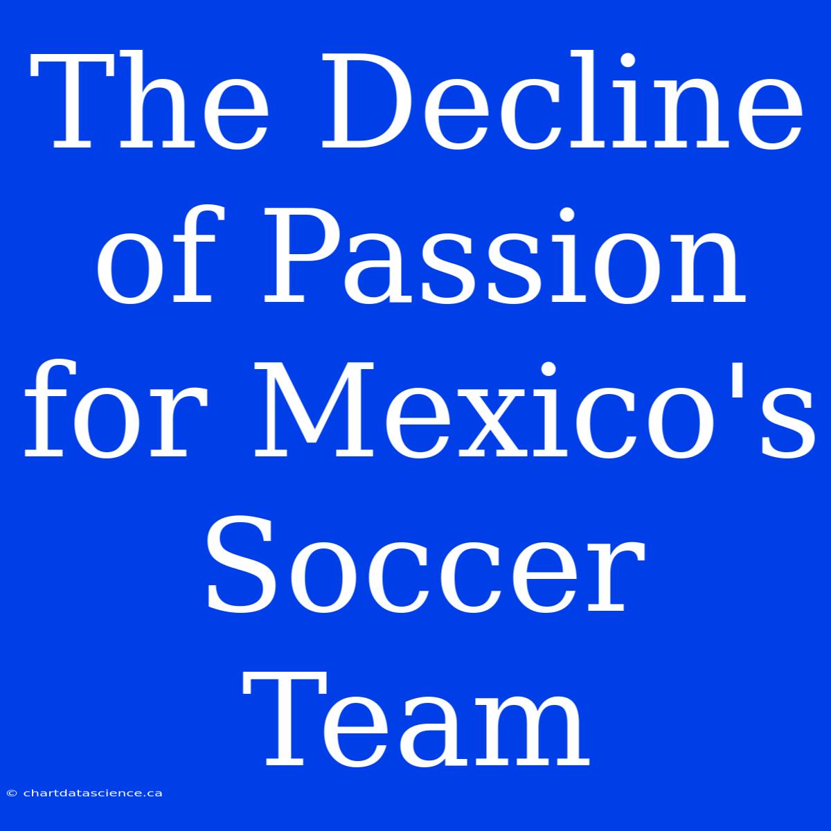 The Decline Of Passion For Mexico's Soccer Team