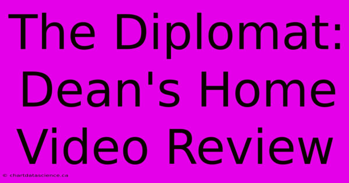 The Diplomat: Dean's Home Video Review 