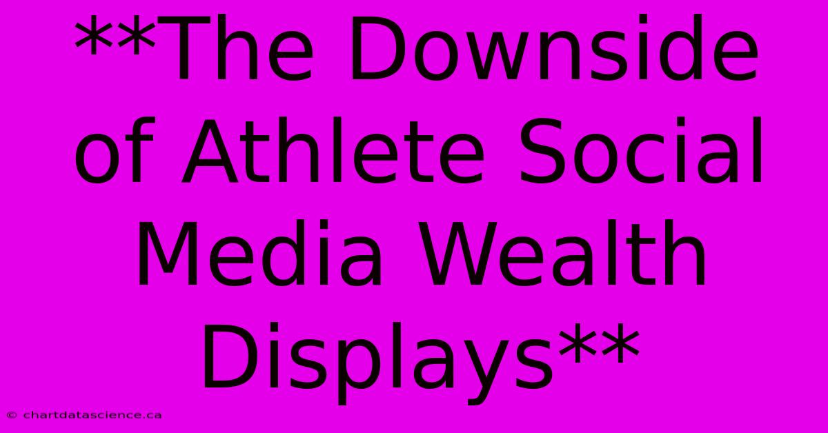 **The Downside Of Athlete Social Media Wealth Displays**