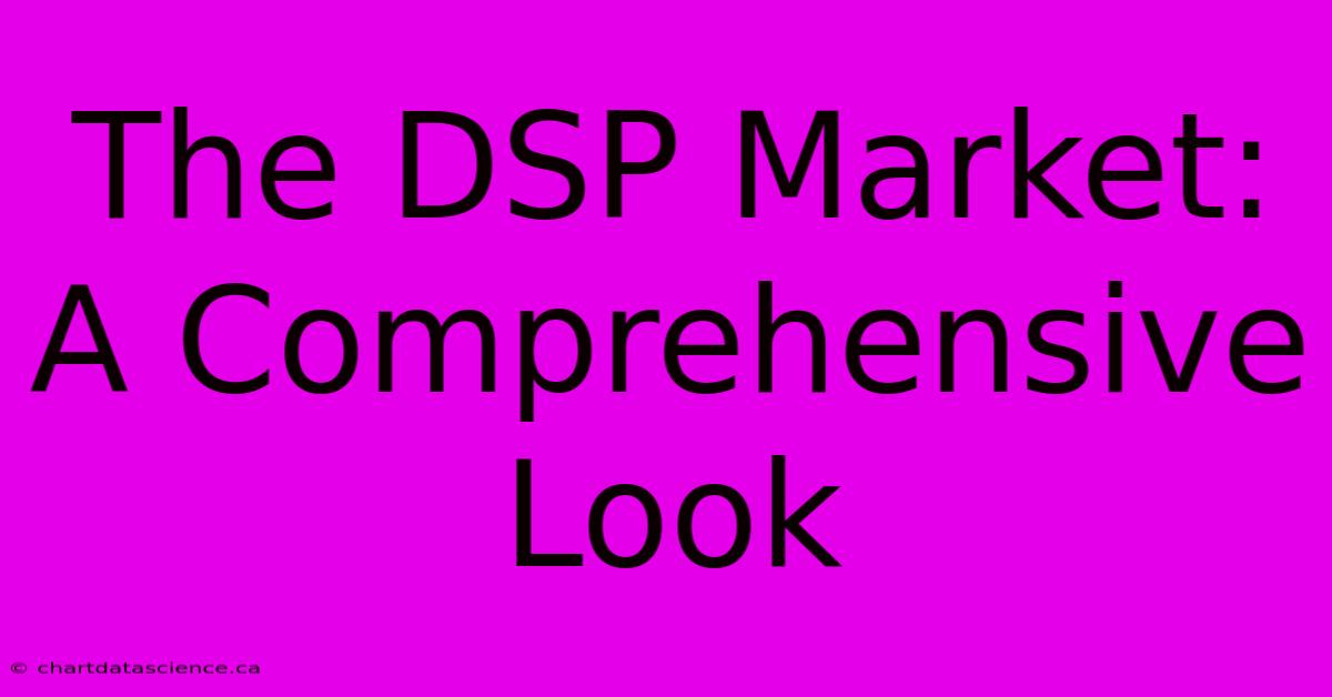 The DSP Market: A Comprehensive Look