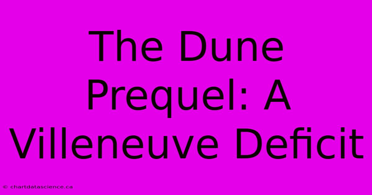 The Dune Prequel: A Villeneuve Deficit