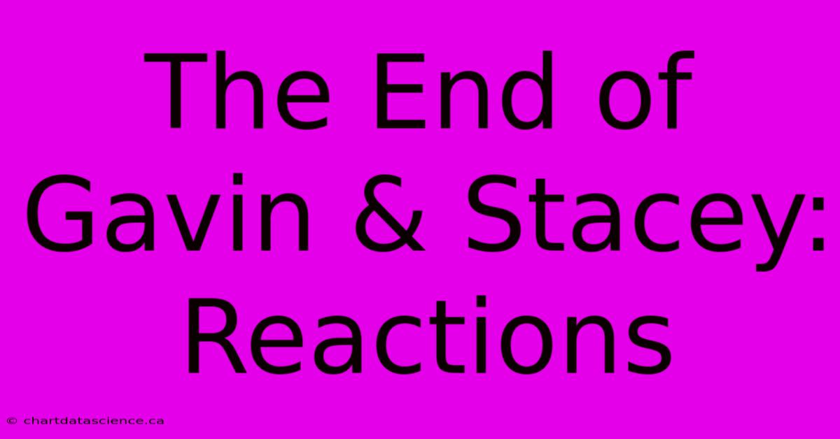 The End Of Gavin & Stacey: Reactions