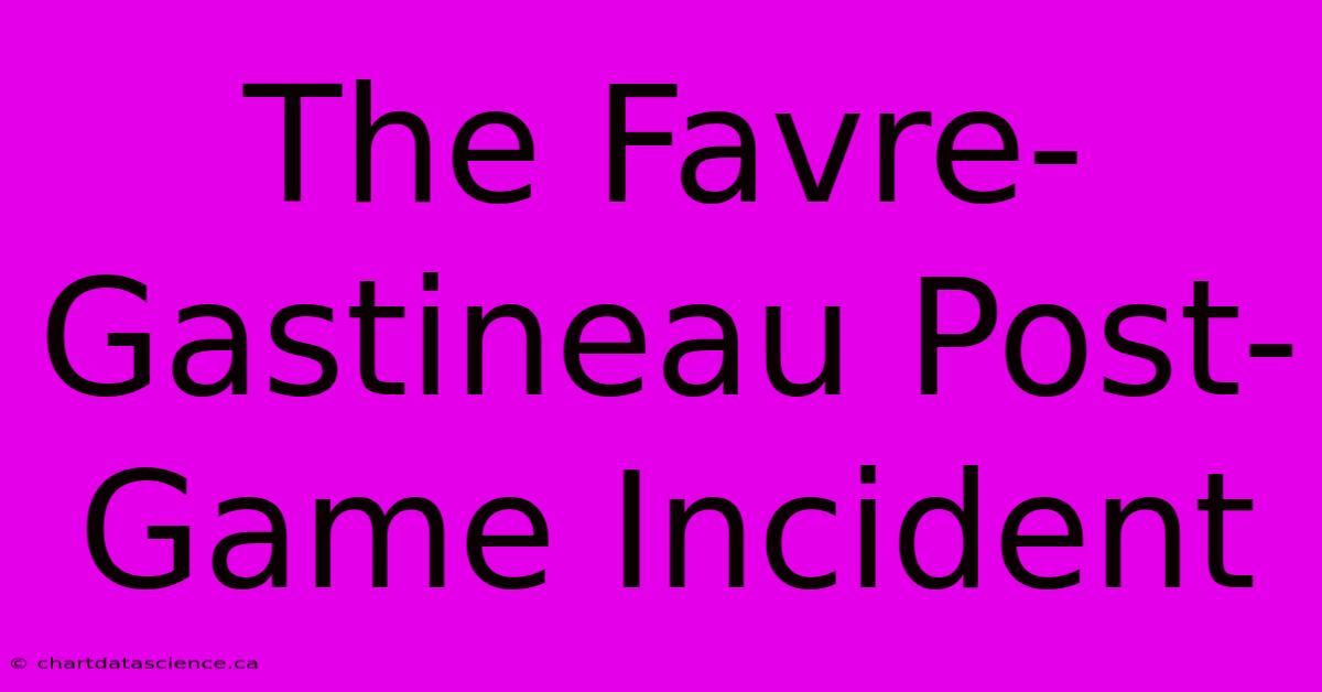 The Favre-Gastineau Post-Game Incident