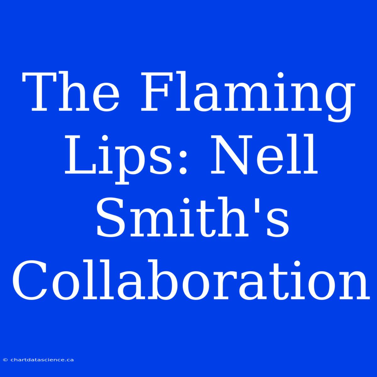 The Flaming Lips: Nell Smith's Collaboration