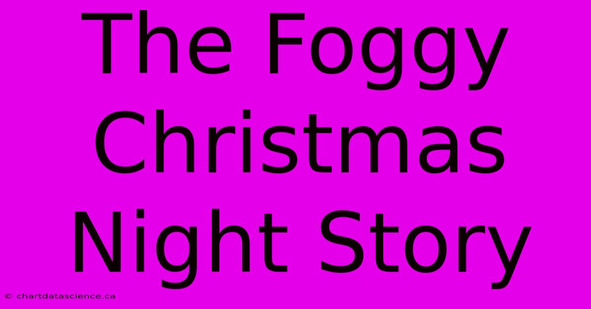 The Foggy Christmas Night Story