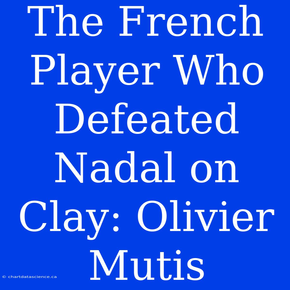 The French Player Who Defeated Nadal On Clay: Olivier Mutis