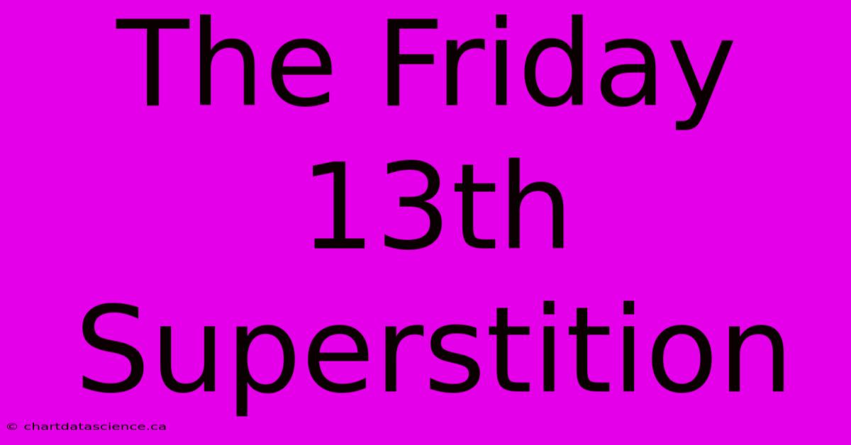 The Friday 13th Superstition