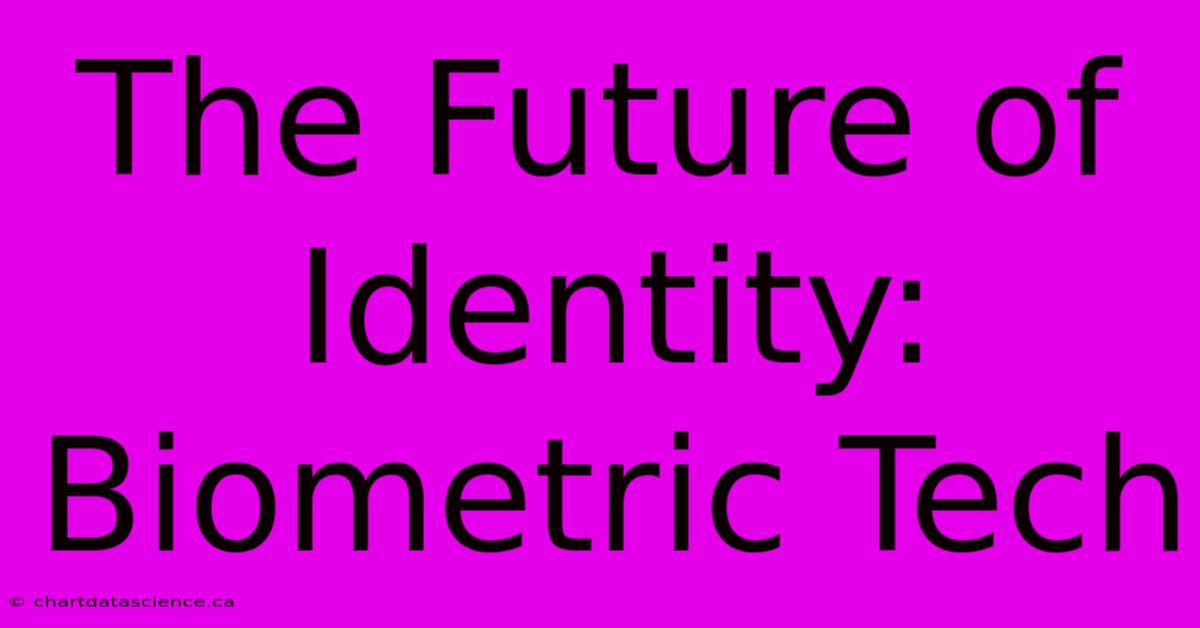 The Future Of Identity: Biometric Tech