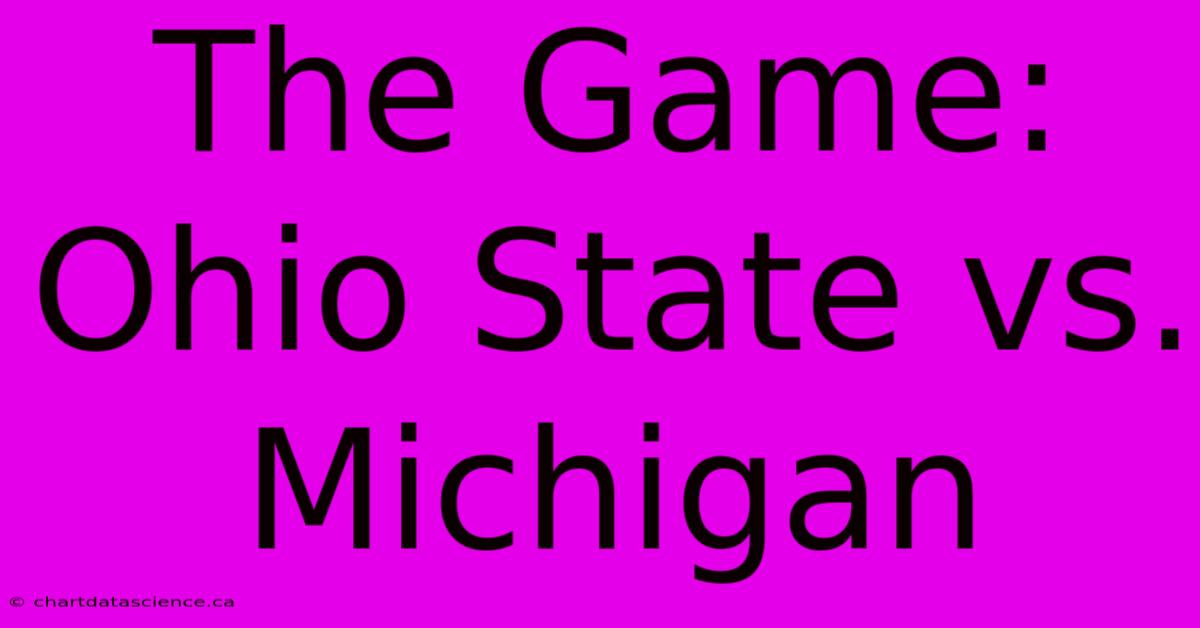 The Game: Ohio State Vs. Michigan