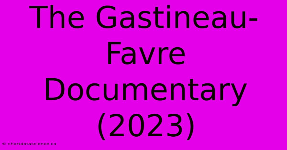 The Gastineau-Favre Documentary (2023)